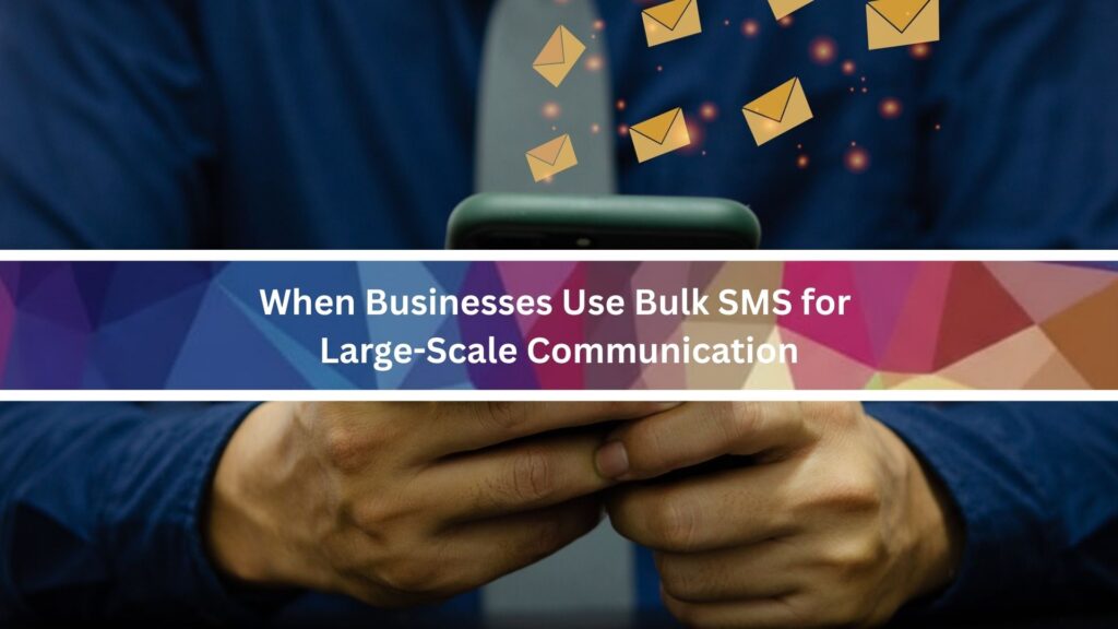 When Businesses Use Bulk SMS for Large-Scale Communication