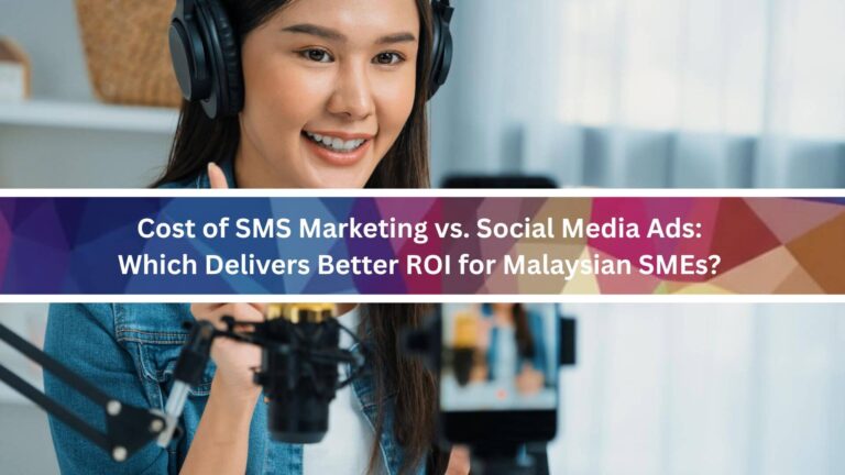 Cost of SMS Marketing vs. Social Media Ads: Which Delivers Better ROI for Malaysian SMEs?
